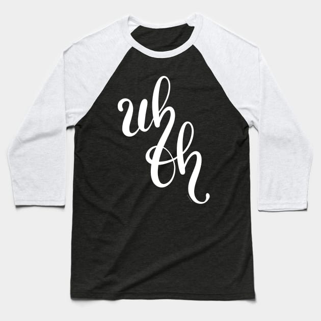 Uh Oh White Hand Lettering Design Baseball T-Shirt by DoubleBrush